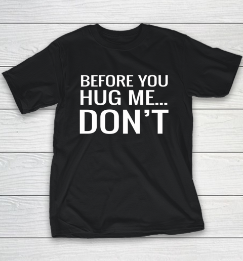 Before You Hug Me Don't Youth T-Shirt