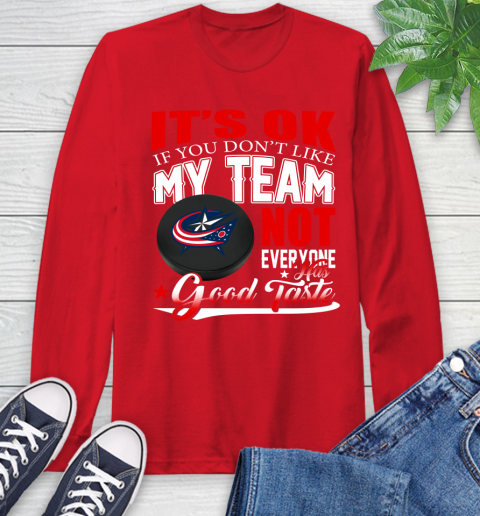 Columbus Blue Jackets NHL Hockey You Don't Like My Team Not Everyone Has Good Taste Long Sleeve T-Shirt - Image 12