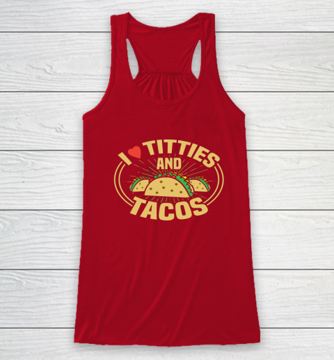 I Love Titties and Tacos Funny Adult Humor Dirty Joke Racerback Tank 3