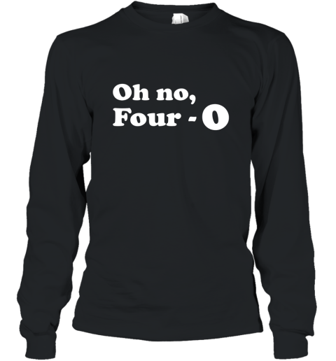 Funny 40th Birthday Gift T Shirt  Oh No Four 0 Long Sleeve