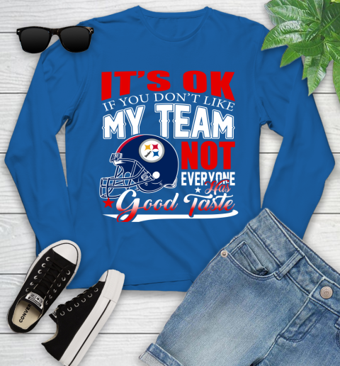 Pittsburgh Steelers NFL Football You Don't Like My Team Not Everyone Has Good Taste Youth Long Sleeve 10
