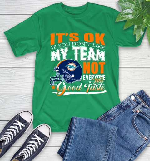 Miami Dolphins NFL Football You Don't Like My Team Not Everyone Has Good Taste T-Shirt 7