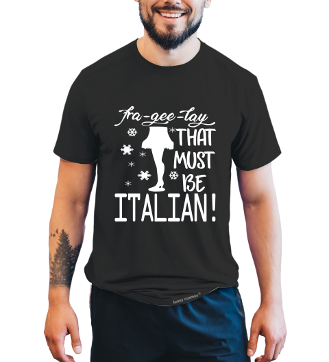 A Christmas Story T Shirt, Leg Lamp T Shirt, Fra Gee Ley That Must Be Italian Tshirt, Christmas Gifts
