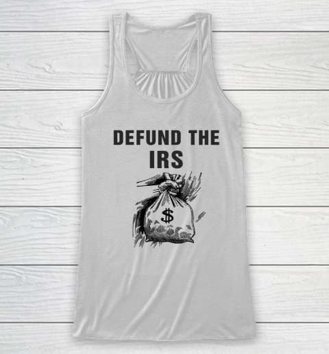 Defund The IRS Shirt Funny Office Design Racerback Tank
