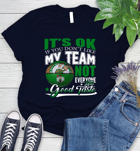 NBA It's Ok If You Don't Like My Team Boston Celtics Not Everyone Has Good Taste Basketball Women's T-Shirt 2