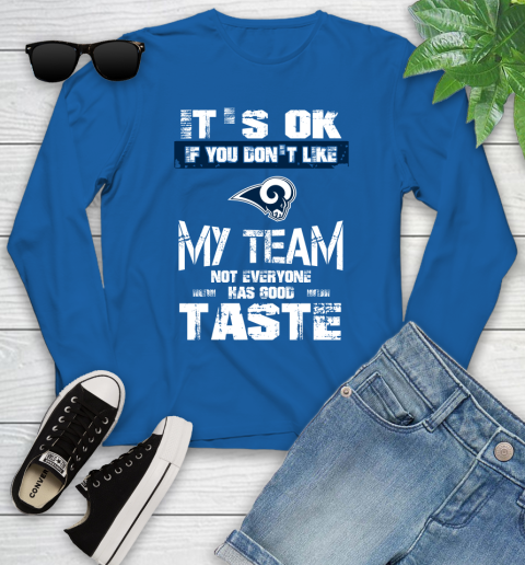 Los Angeles Rams NFL Football It's Ok If You Don't Like My Team Not Everyone Has Good Taste Youth Long Sleeve 10