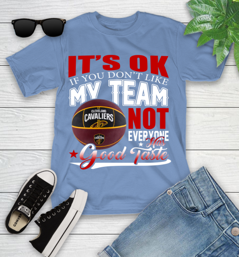 NBA It's Ok If You Don't Like My Team Cleveland Cavaliers Not Everyone Has Good Taste Basketball Youth T-Shirt 15