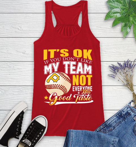 Pittsburgh Pirates MLB Baseball You Don't Like My Team Not Everyone Has Good Taste Racerback Tank 5