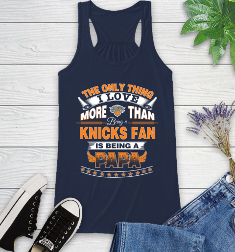NBA The Only Thing I Love More Than Being A New York Knicks Fan Is Being A Papa Basketball Racerback Tank 9