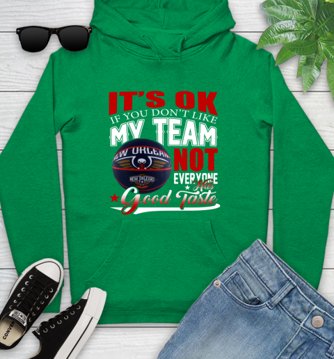 NBA It's Ok If You Don't Like My Team New Orleans Pelicans Not Everyone Has Good Taste Basketball Youth Hoodie 9
