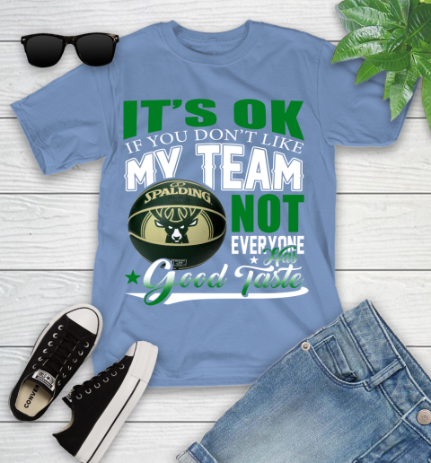 NBA It's Ok If You Don't Like My Team Milwaukee Bucks Not Everyone Has Good Taste Basketball Youth T-Shirt 15