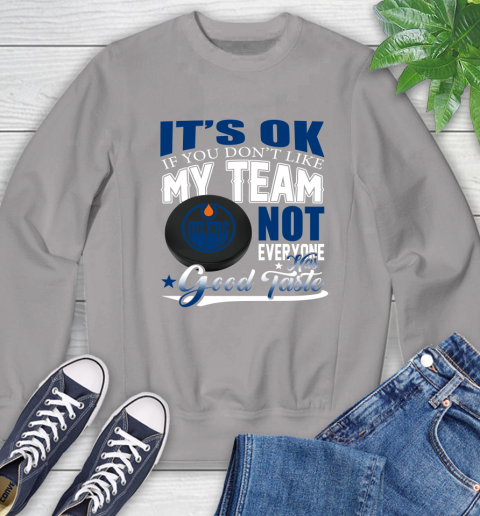 Edmonton Oilers NHL Hockey You Don't Like My Team Not Everyone Has Good Taste Sweatshirt 5