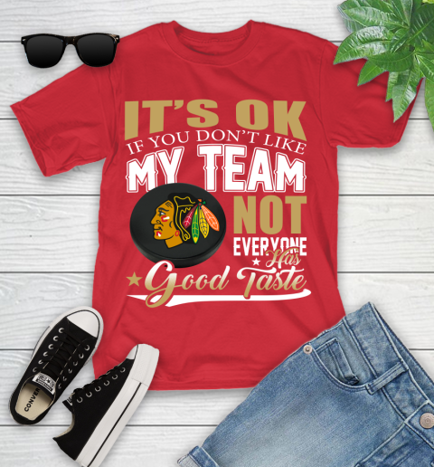 Chicago Blackhawks NHL Hockey You Don't Like My Team Not Everyone Has Good Taste Youth T-Shirt 13
