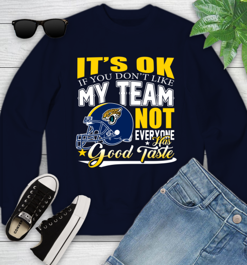 Jacksonville Jaguars NFL Football You Don't Like My Team Not Everyone Has Good Taste Youth Sweatshirt 2