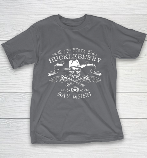 Say When Shirt I'm Your Huckleberry Say When Youth T-Shirt 6