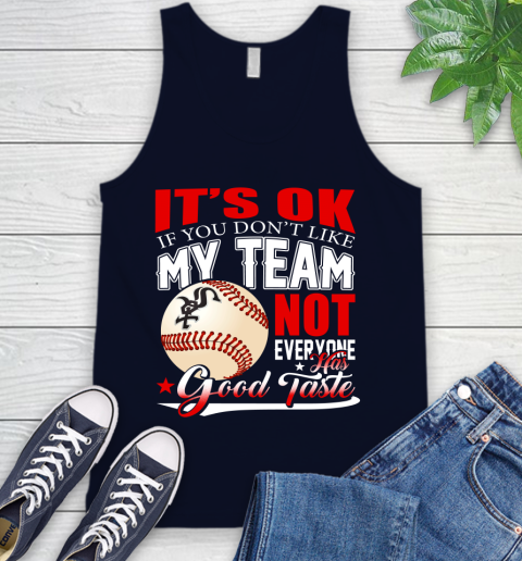 Chicago White Sox MLB Baseball You Don't Like My Team Not Everyone Has Good Taste Tank Top 2