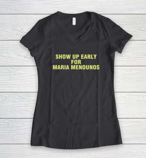 Show Up Early For Maria Menounos Women's V-Neck T-Shirt 4