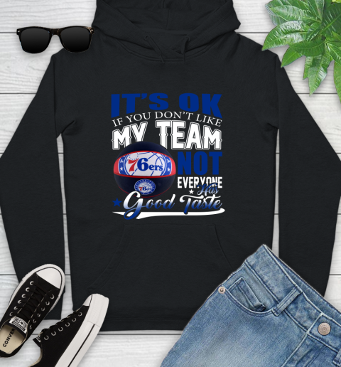 NBA It's Ok If You Don't Like My Team Philadelphia 76ers Not Everyone Has Good Taste Basketball Youth Hoodie