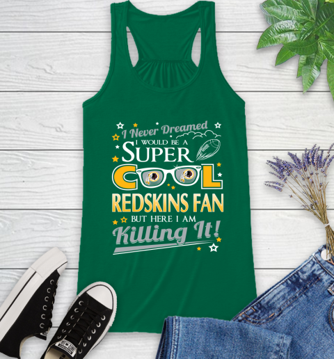 Washington Redskins NFL Football I Never Dreamed I Would Be Super Cool Fan Racerback Tank 6