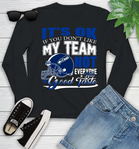 Seattle Seahawks NFL Football You Don't Like My Team Not Everyone Has Good Taste Youth Long Sleeve