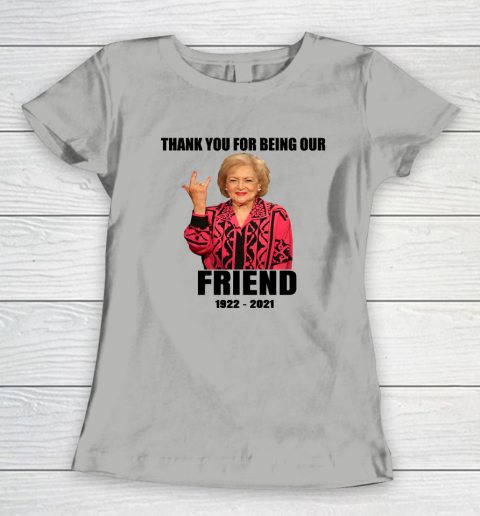 Betty White Shirt Thank you for being our friend 1922  2021 Women's T-Shirt 15