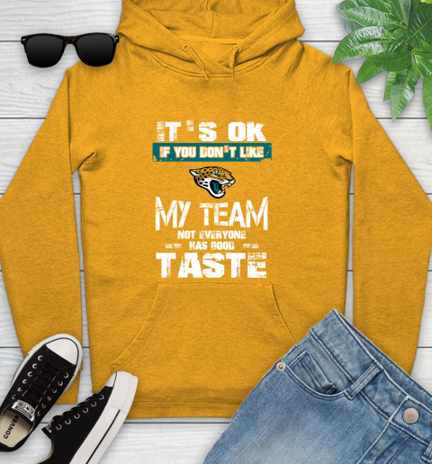 Jacksonville Jaguars NFL Football It's Ok If You Don't Like My Team Not Everyone Has Good Taste Youth Hoodie 2
