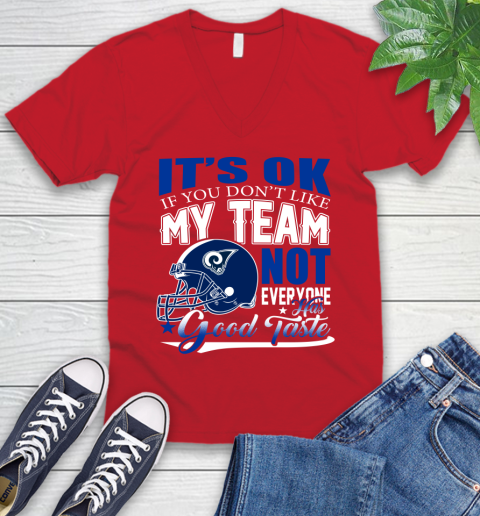 Los Angeles Rams NFL Football You Don't Like My Team Not Everyone Has Good Taste V-Neck T-Shirt 6