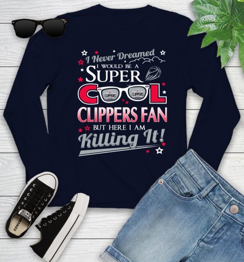 LA Clippers NBA Basketball I Never Dreamed I Would Be Super Cool Fan Youth Long Sleeve 2