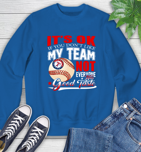 Texas Rangers MLB Baseball You Don't Like My Team Not Everyone Has Good Taste Sweatshirt 9