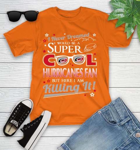 Carolina Hurricanes NHL Hockey I Never Dreamed I Would Be Super Cool Fan Youth T-Shirt 9