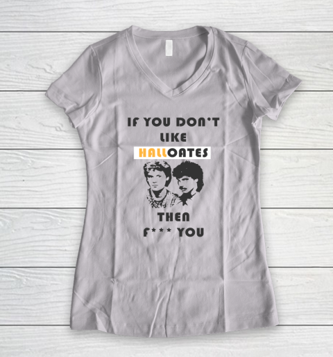 If You Don't Like Hall Oates Then Fuck You Women's V-Neck T-Shirt