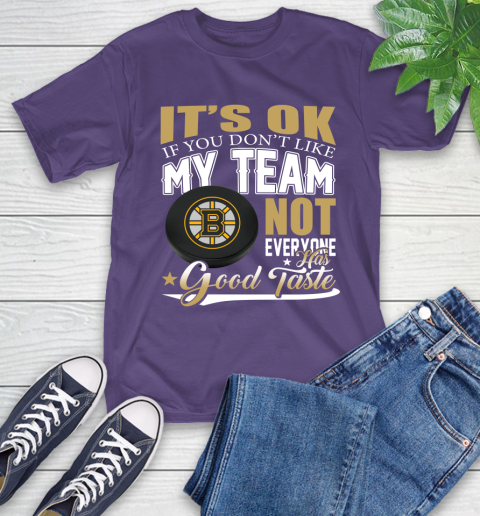 Boston Bruins NHL Hockey You Don't Like My Team Not Everyone Has Good Taste T-Shirt 5
