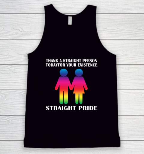 Thank A Straight Person Today For Your Existence Straight Pride Tank Top