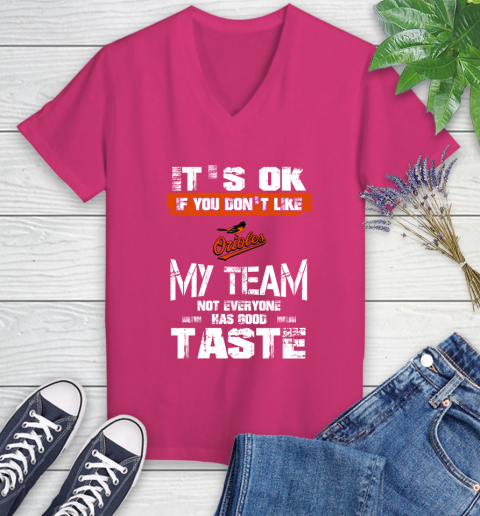 Baltimore Orioles MLB Baseball It's Ok If You Don't Like My Team Not Everyone Has Good Taste Women's V-Neck T-Shirt 9