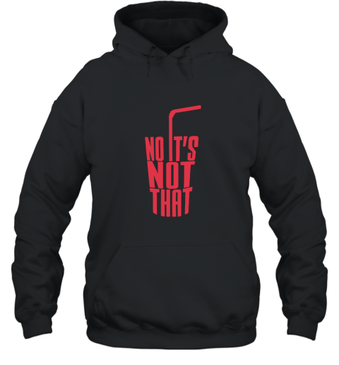 NO IT_S NOT THAT Danny Duncan Gary Winthorpe T Shirt Hooded