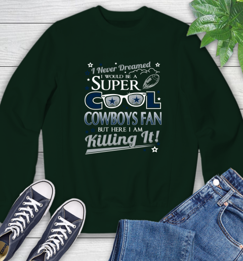 Dallas Cowboys NFL Football I Never Dreamed I Would Be Super Cool Fan Sweatshirt 12