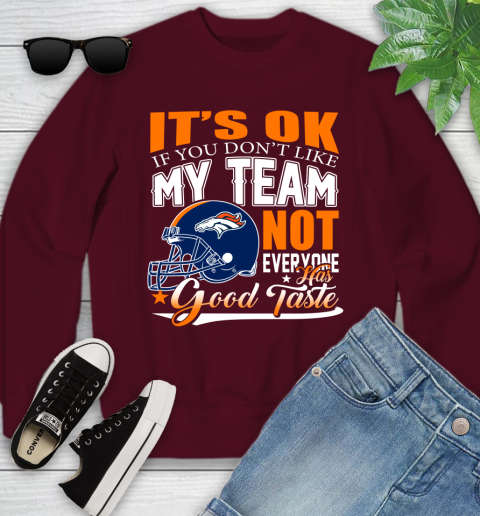Denver Broncos NFL Football You Don't Like My Team Not Everyone Has Good Taste Youth Sweatshirt 4
