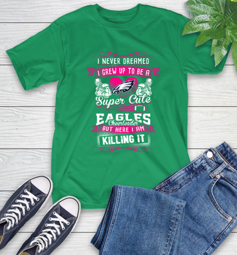 Philadelphia Eagles NFL Football I Never Dreamed I Grew Up To Be A Super Cute Cheerleader T Shirt Tee For Sports