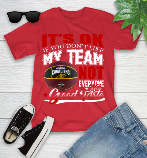 NBA It's Ok If You Don't Like My Team Cleveland Cavaliers Not Everyone Has Good Taste Basketball Youth T-Shirt 13