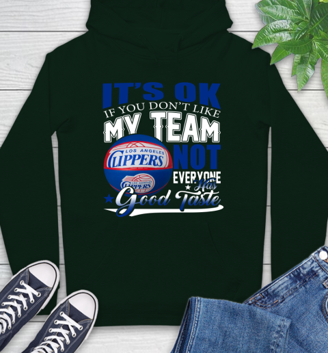 NBA It's Ok If You Don't Like My Team Los Angeles Clippers Not Everyone Has Good Taste Basketball Hoodie 12