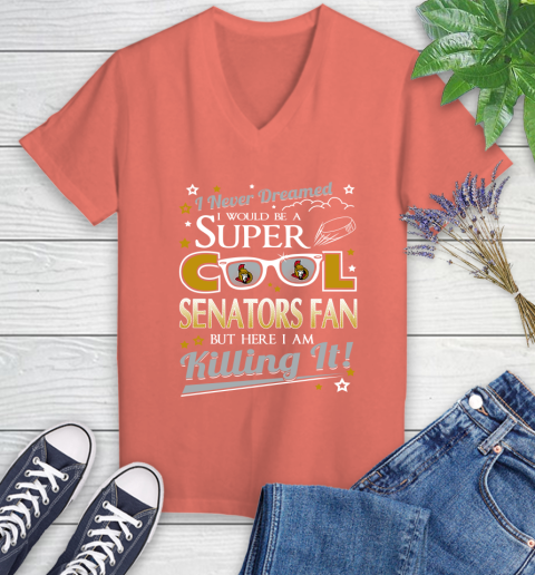 Ottawa Senators NHL Hockey I Never Dreamed I Would Be Super Cool Fan Women's V-Neck T-Shirt 6
