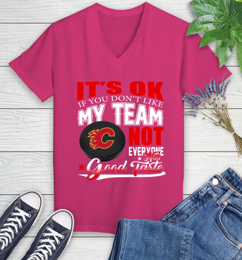 Calgary Flames NHL Hockey You Don't Like My Team Not Everyone Has Good Taste Women's V-Neck T-Shirt 9