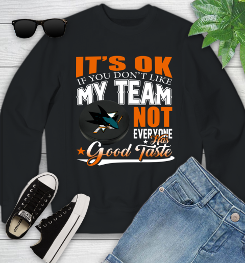 San Jose Sharks NHL Hockey You Don't Like My Team Not Everyone Has Good Taste Youth Sweatshirt