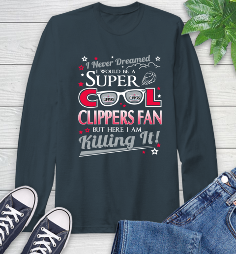 LA Clippers NBA Basketball I Never Dreamed I Would Be Super Cool Fan Long Sleeve T-Shirt 9