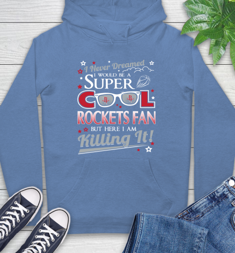 Houston Rockets NBA Basketball I Never Dreamed I Would Be Super Cool Fan Hoodie 11
