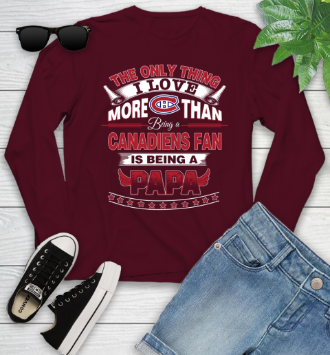 NHL The Only Thing I Love More Than Being A Montreal Canadiens Fan Is Being A Papa Hockey Youth Long Sleeve 6