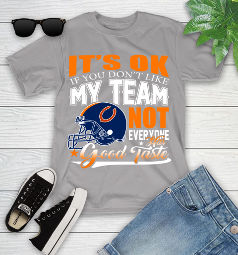 NFL It's Ok If You Don't Like My Team Chicago Bears Not Everyone Has Good Taste Football Youth T-Shirt 4