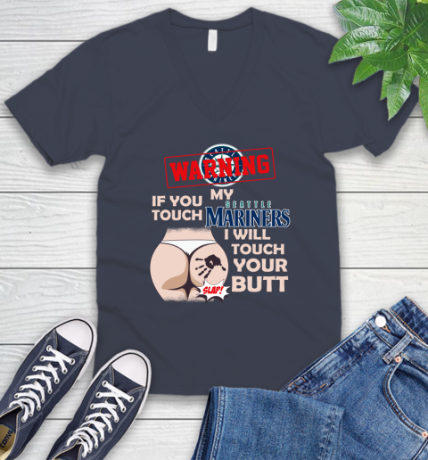 Seattle Mariners MLB Baseball Warning If You Touch My Team I Will Touch My Butt V-Neck T-Shirt 8