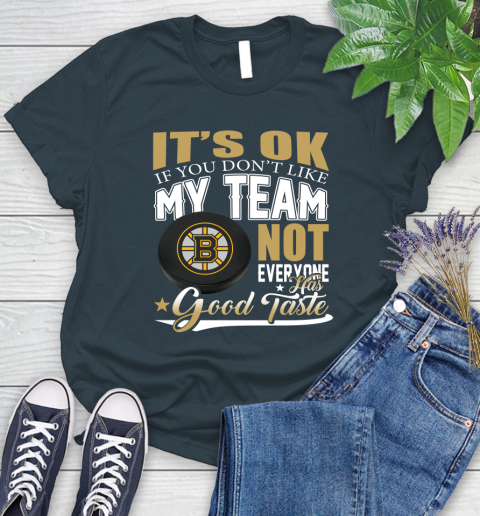 Boston Bruins NHL Hockey You Don't Like My Team Not Everyone Has Good Taste Women's T-Shirt 11