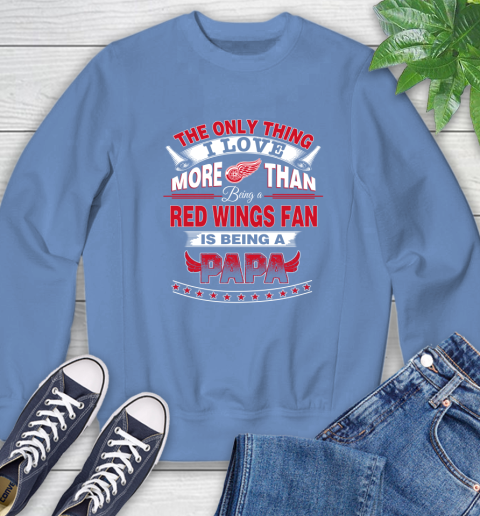 NHL The Only Thing I Love More Than Being A Detroit Red Wings Fan Is Being A Papa Hockey Sweatshirt 11